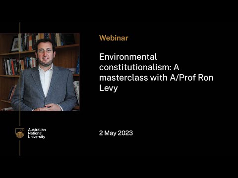 Environmental constitutionalism: A masterclass with A/Prof Ron Levy