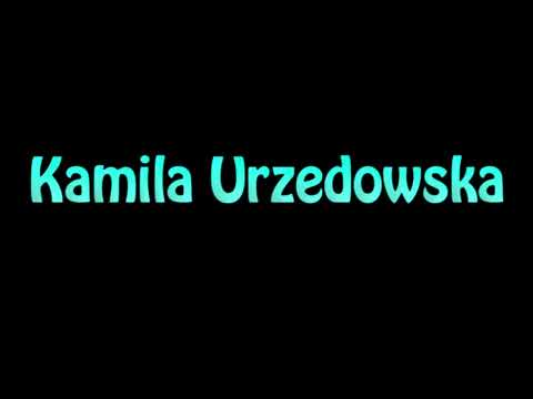 Learn How To Pronounce Kamila Urzedowska