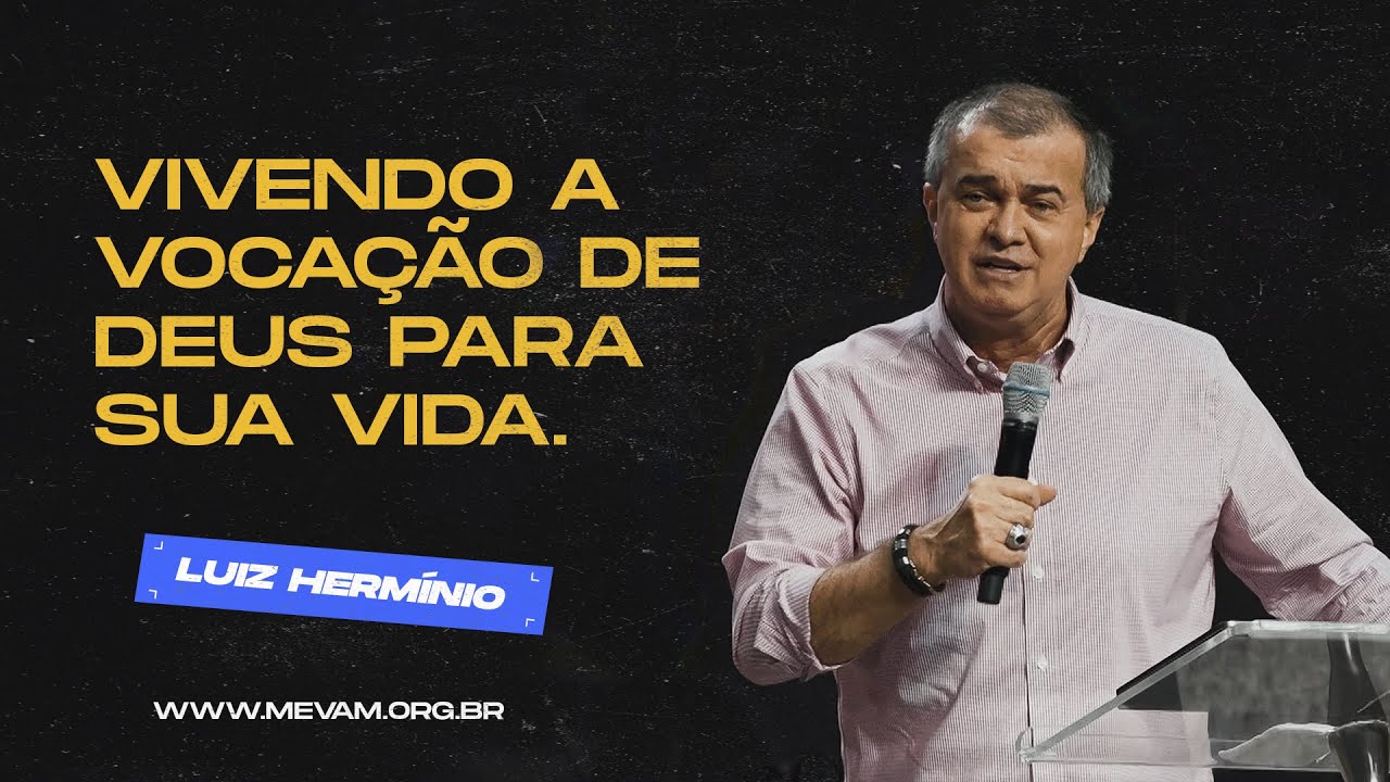 MEVAM OFICIAL - VIVENDO A VOCAÇÃO DE DEUS PRA SUA VIDA.  -  LUIZ HERMÍNIO  03-04-22