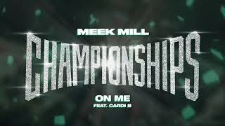 Meek Mill - On Me feat. Cardi B [Official Audio]