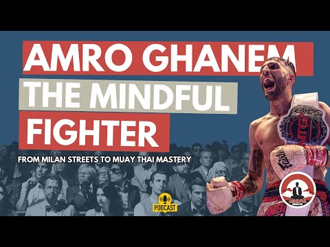 From Milan Streets to Muay Thai Mastery - Mindful Fighters with Amro Ghanem