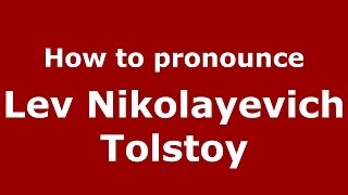 How to pronounce Lev Nikolayevich Tolstoy