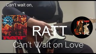Can&#39;t Wait on Love - RATT / Guitar Cover with Lyrics