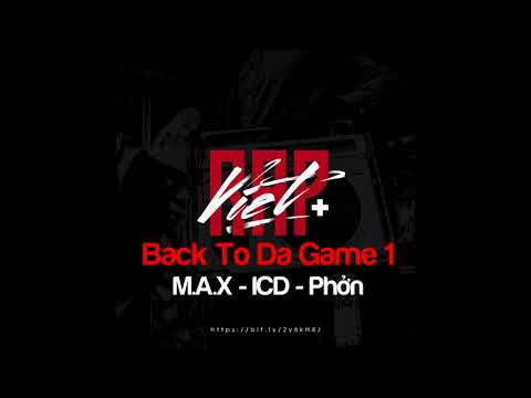 Back To Da Game 1 - MAX x ICD x Phởn