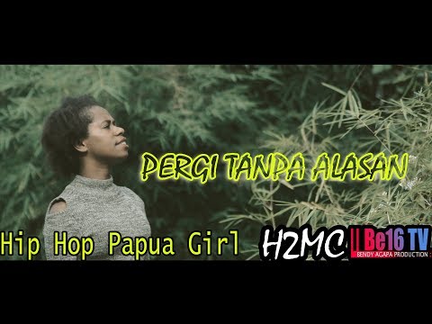 H2MC - Pergi Tanpa Alasan | Hip-Hop Papua Girl | Official Video