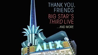 &quot;When My Baby&#39;s Beside Me&quot; From &quot;Thank You Friends: Big Star&#39;s THIRD Live...And More&quot;