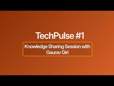 TechPulse #1 | Knowledge Sharing Session with Gaurav Giri