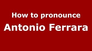 How to pronounce Antonio Ferrara
