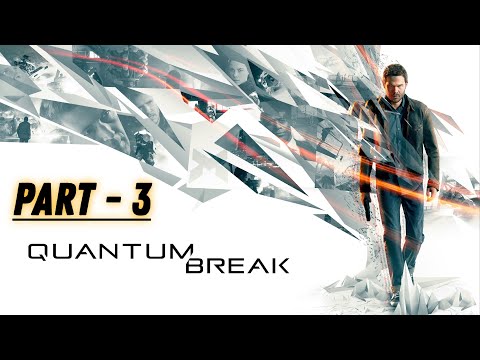 QUANTUM BREAK | WALKTHROUGH GAMEPLAY | PART - 3 | 4K GRAPHICS | 60 FPS | #quantumbreakgameplay