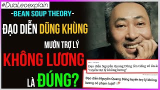 Bean Soup Theory: đạo diễn Dũng Khùng mướn Trợ Lý KHÔNG LƯƠNG là ĐÚNG? [Dưa Leo DBTT]