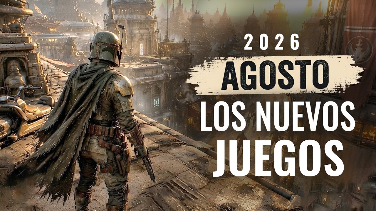 LOS NUEVOS JUEGOS QUE SE ESTRENAN EN AGOSTO 2026 (LANZAMIENTOS)