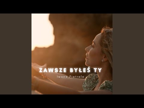 Zawsze byłeś Ty