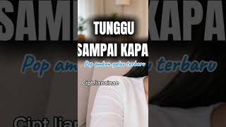 Download lagu POP AMBON TERBARU || AMBON VIRAL || TUNGGU SAMPAI KAPAN || Cipta.lianaibae mp3