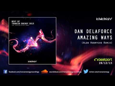 BEST OF TRANCER ENERGY 2015 - 1. Dan Delaforce - Amazing Ways (Aldo Henrycho Remix)