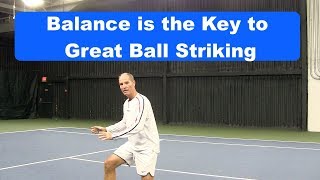 Tennis Instruction: Balance - The Key to Great Ball Striking