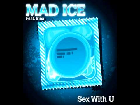 MAD ICE feat Irina "sex with U"