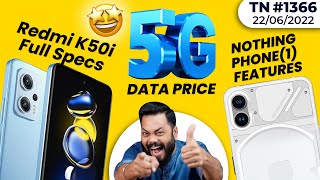 Nothing Phone (1) Hands On😯,Redmi K50i India Launch,5G Data Price😁,iQOO 10,realme GT Neo 3T-#TTN1366