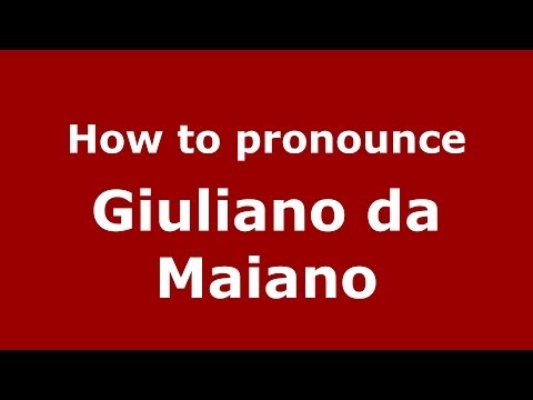 How to pronounce Giuliano da Maiano (Italian/Italy) - PronounceNames.com