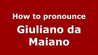 How to pronounce Giuliano Da Maiano