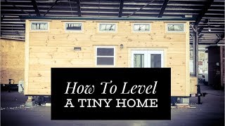 Incredible Tiny Homes:  How To Level A Tiny Home