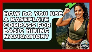 How Do You Use A Baseplate Compass For Basic Hiking Navigation? - The Hiker's Advice