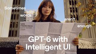 Introducing GPT-6 in ChatGPT with Intelligent UI