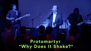 Protomartyr - "Why Does It Shake?" - LIVE