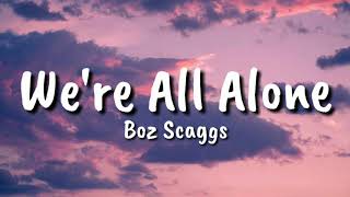 Boz Scaggs - We&#39;re All Alone (Lyrics)