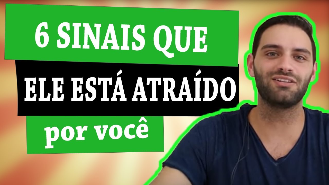 6 sinais que ele está atraído por você e Como saber se ele gosta de você  [IMPORTANTE]