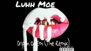 Drippin On Em (The Remix) - Luhh Moe