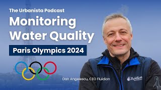 Monitoring Water Quality: The Paris 2024 Olympics | URBANISTA Ep. 29