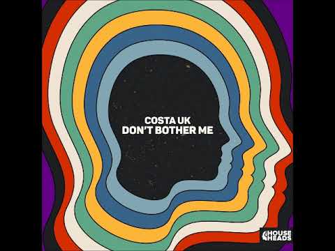 Costa UK - Don't Bother Me (Extended Mix) [HOUSE HEADS]