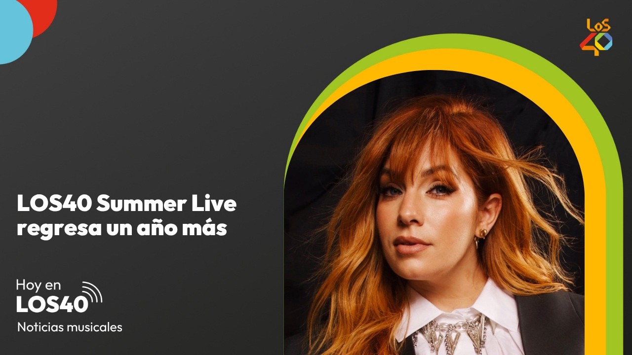 LOS40 Summer Live 2026: Todo lo que necesitas saber – Noticias del 26 de junio | LOS40
