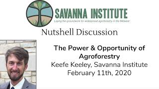 Power & Opportunity of Agroforestry | Keefe Keely, Savanna Institute