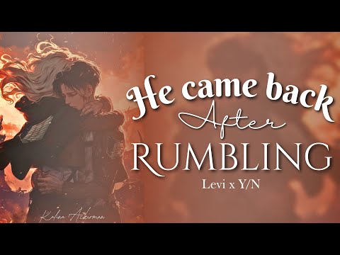 He came back after rumbling ❤️‍🩹⚔️Levi x Y/N TextStory