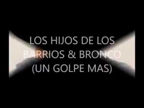 LOS HIJOS DE LOS BARRIOS y Bronco un golpe mas
