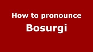 How to pronounce Bosurgi
