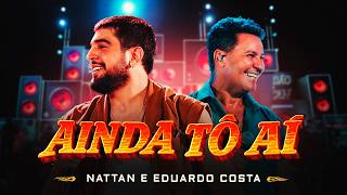 Nattan, Eduardo Costa - Ainda Tô Aí