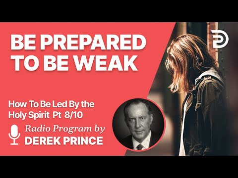 How To Be Led By The Holy Spirit Pt 8 of 10 - Be Prepared to Be Weak - Derek Prince