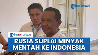 Menteri ESDM Bahlil Bertemu Utusan Putin, Klaim Rusia Siap Suplai Minyak Mentah Rusia ke Indonesia