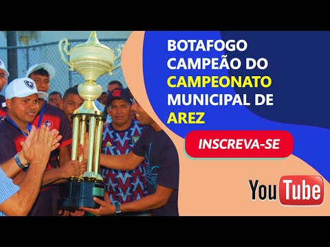 BOTAFOGO DO SAPÉ VENCE E É CAMPEÃO DO CAMPEONATO MUNICIPAL DE AREZ