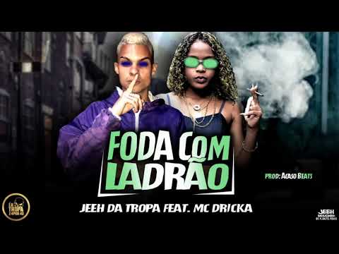 MC JEEH DA TROPA FEAT  MC DRICKA   FODA COM LADRÃO