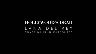 Hollywood&#39;s Dead -- Lana Del Rey (Cover)