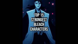 Top 15 Strongest Bleach Characters ⚡⚡........