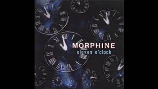Morphine - eleven o`clock