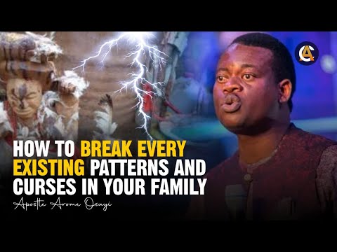 HOW TO BREAK EVERY EXISTING PATTERNS AND CURSES IN YOUR FAMILY - APOSTLE AROME OSAYI