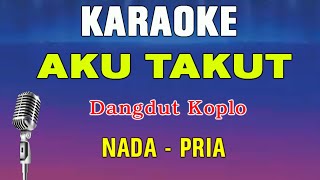 Download lagu AKU TAKUT - KARAOKE NADA PRIA | DANGDUT KOPLO || REPVBLIK mp3