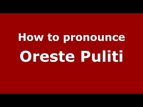 How to pronounce Oreste Puliti (Italian/Italy)  - PronounceNames.com