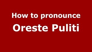 How to pronounce Oreste Puliti