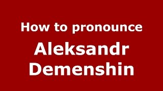 How to pronounce Aleksandr Demenshin